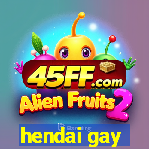 hendai gay